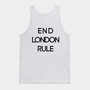 END LONDON RULE, Pro Scottish Independence Slogan Tank Top